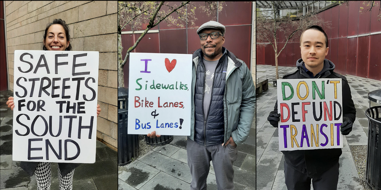 Alt Text: Three images of people holding signs that read “Safe Streets for the South End”, “I <3 sidewalks, bike lanes, & bus lanes!” and “Don’t Defund Transit.”