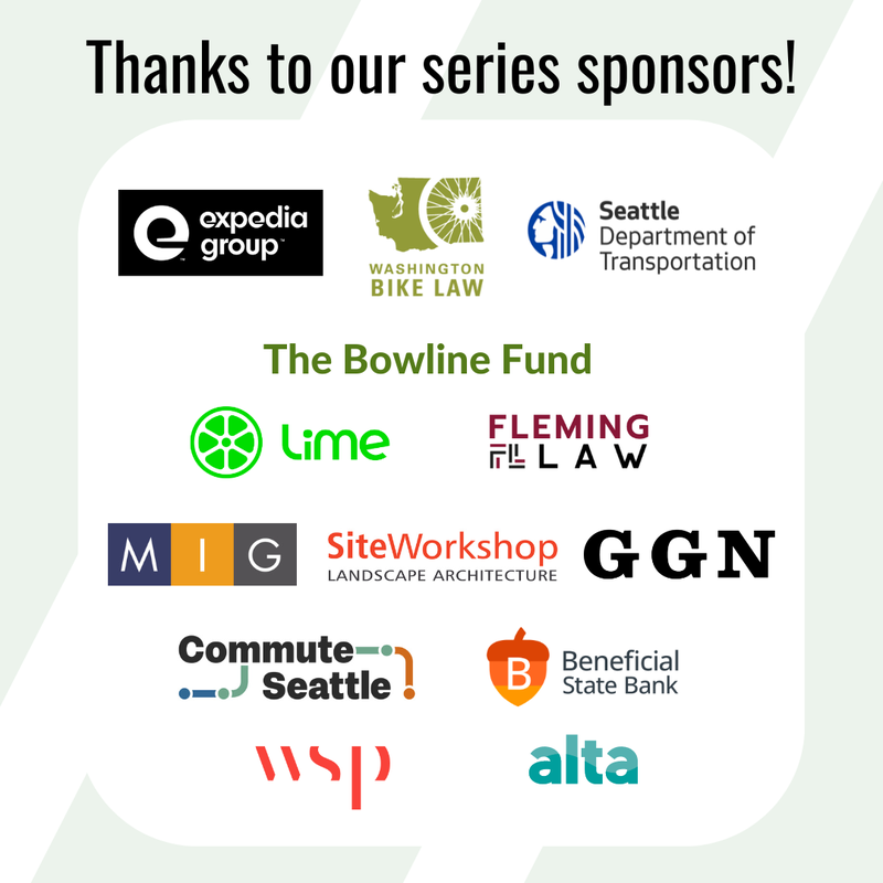 Thanks to our series sponsors! Sponsor logos: Expedia Group, Washington Bike Law, Seattle Department of Transportation, The Bowline Fund, Lime, Fleming Law, MIG, Site Workshop, GGN, Commute Seattle, Beneficial State Bank, WSP, Alta