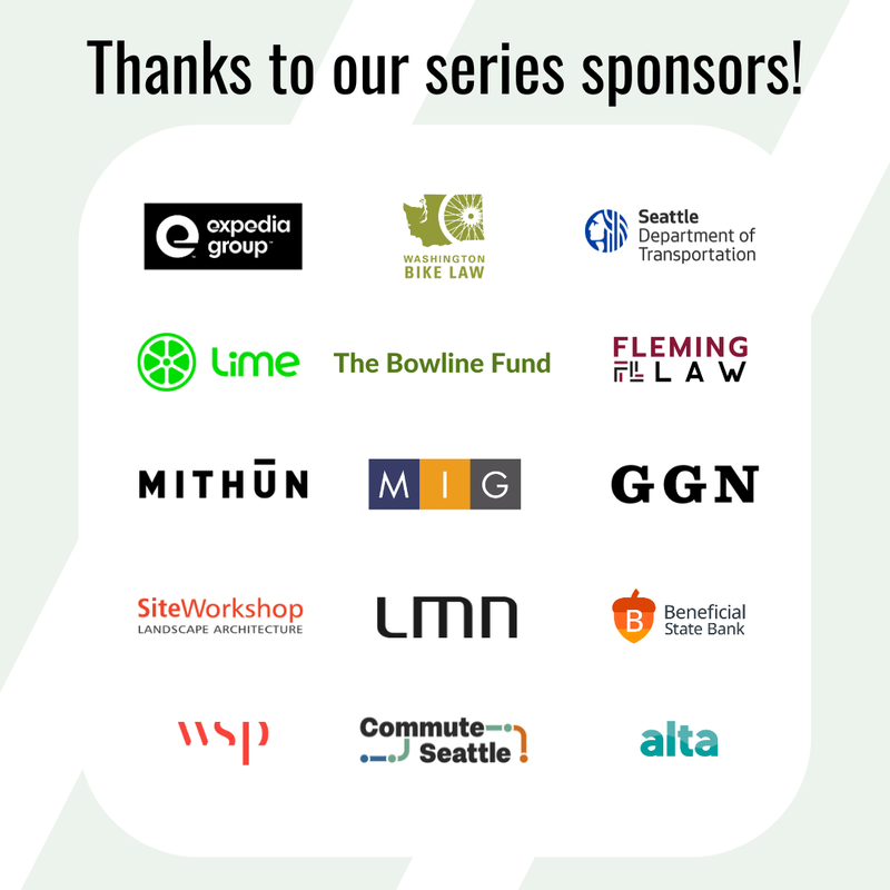 Thanks to our series sponsors! Sponsor logos: Expedia Group, Washington Bike Law, Seattle Department of Transportation, Lime, The Bowline Fund, Fleming Law, Mithun, MIG, GGN, Site Workshop, LMN, Beneficial State Bank, WSP, Commute Seattle, Alta